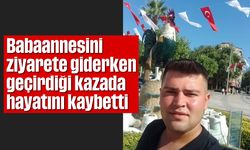 Babaannesini ziyarete giderken geçirdiği kazada hayatını kaybetti