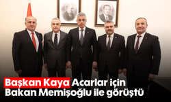 Başkan Kaya, Acarlar için Bakan Memişoğlu ile görüştü