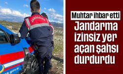 Muhtar ihbar etti; Jandarma izinsiz yer açan şahsı durdurdu
