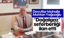 Davutlar Mahalle Muhtarı Yağcıoğlu 'Doğalgaz'' seferberliği ilan etti