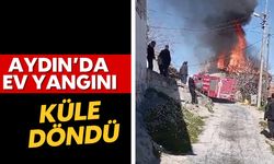Aydın'da ev yangını: Küle döndü