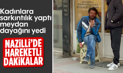 Kadınlara sarkıntılık yaptı meydan dayağını yedi: Nazilli’de hareketli dakikalar