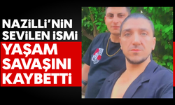 Nazilli’nin sevilen ismi yaşam savaşını kaybetti