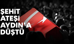 Şehit ateşi, Aydın'a düştü