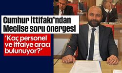 Cumhur İttifakı’ndan Meclise soru önergesi; 'Kaç personel ve itfaiye aracı bulunuyor?'