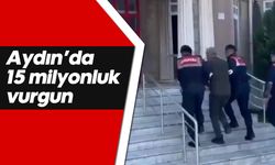 Aydın’da 15 milyonluk vurgun