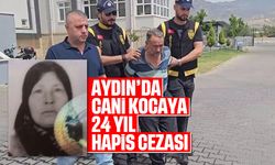 Aydın'da cani kocaya 24 yıl hapis cezası