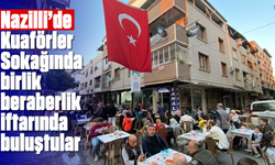 Nazilli’de Kuaförler Sokağında birlik beraberlik iftarında buluştular