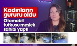 Kadınların gururu oldu: Otomobil tutkusu meslek sahibi yaptı