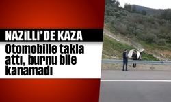 Nazilli'de kaza: Otoyolda takla attı, burnu bile kanamadı