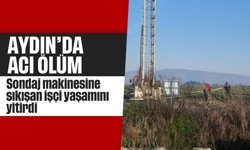 Aydın'da acı ölüm: Sondaj makinesine sıkışan işçi yaşamını yitirdi