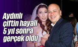 Aydınlı çiftin hayali 5 yıl sonra gerçek oldu