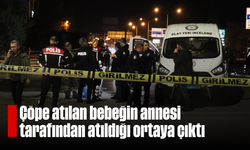 Çöpe atılan bebeğin annesi tarafından atıldığı ortaya çıktı