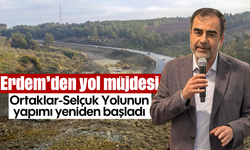 Erdem’den yol müjdesi: Ortaklar-Selçuk Yolunun yapımı yeniden başladı