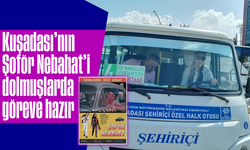 Kuşadası'nın 'Şoför Nebahat'i dolmuşlarda göreve hazır
