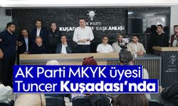 AK Parti MKYK üyesi Tuncer Kuşadası'nda