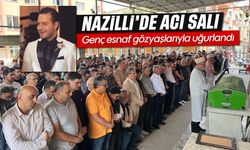 Nazilli'de acı salı: Genç esnaf gözyaşlarıyla uğurlandı