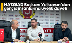NAZGİAD Başkanı Yelkovan’dan genç iş insanlarına üyelik daveti