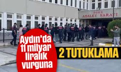 Aydın’da 11 milyar liralık vurguna 2 tutuklama