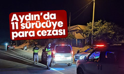 Aydın’da 11 sürücüye para cezası