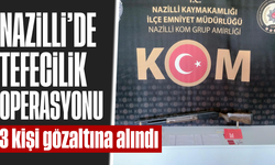 Nazilli’de tefecilik operasyonu: 3 kişi gözaltına alındı