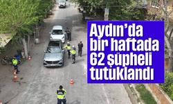 Aydın’da bir haftada 62 şüpheli tutuklandı