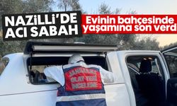Nazilli’de acı sabah: Evinin bahçesinde yaşamına son verdi