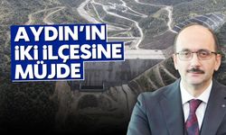 Aydın'ın iki ilçesine müjde