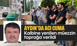 Aydın'da acı cuma: Kalbine yenilen müezzin sonsuzluğa uğurlandı