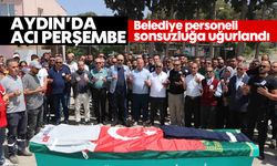 Aydın'da acı perşembe: Belediye personeli sonsuzluğa uğurlandı