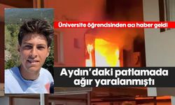 Aydın'daki patlamada ağır yaralanan genç yaşama tutunamadı