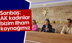 Sarıbaş, “AK kadınlar bizim ilham kaynağımız”