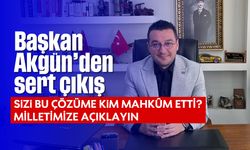 Başkan Akgün'den sert çıkış: 'Sizi bu çözüme kim mahkûm etti?”