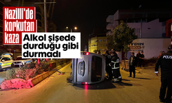Alkol şişede durduğu gibi durmadı: Nazilli’de korkutan kaza