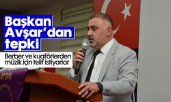 Başkan Avşar’dan tepki: Berber ve kuaförlerden müzik için telif istiyorlar