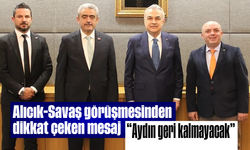 Alıcık-Savaş görüşmesinden dikkat çeken mesaj: “Aydın geri kalmayacak”
