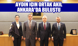 Aydın için ortak akıl Ankara’da buluştu