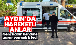 Aydın'da hareketli anlar: Genç kadın kendine zarar vermek istedi