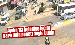 Aydın'da belediye işçisi para dolu poşeti böyle buldu