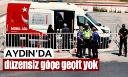 Aydın’da düzensiz göçe geçit yok