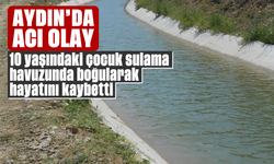 Aydın'da acı olay: 10 yaşındaki çocuk sulama havuzunda boğularak hayatını kaybetti