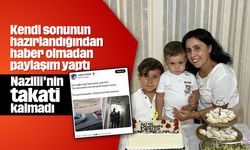 Kendi sonunun hazırlandığından haber olmadan paylaşım yaptı; Nazilli'nin takati kalmadı