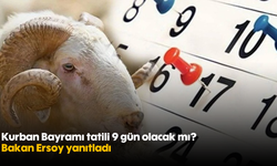 Kurban Bayramı tatili 9 gün olacak mı? Bakan Ersoy yanıtladı