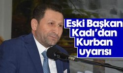 Eski Başkan Kadı’dan Kurban uyarısı