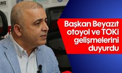 Başkan Beyazıt otoyol ve TOKİ gelişmelerini duyurdu