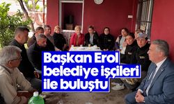 Başkan Erol belediye işçileri ile buluştu