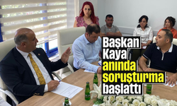 Başkan Kaya anında soruşturma başlattı