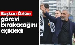 Başkan Özlüer görevi bırakacağını açıkladı