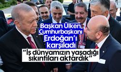 Başkan Ülken, Cumhurbaşkanı Erdoğan'ı karşıladı