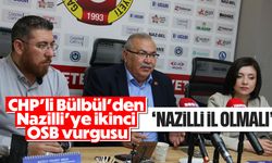 CHP’li Bülbül’den Nazilli’ye ikinci OSB vurgusu; 'Nazilli il olmalı'
